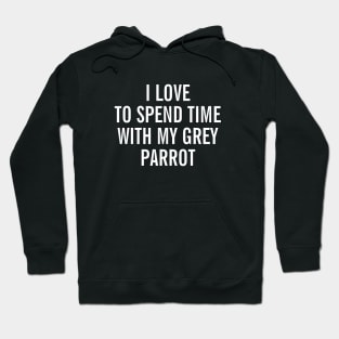 I Love To Spend Time With My Grey Parrot - African Gray Parrot - Casco Hoodie